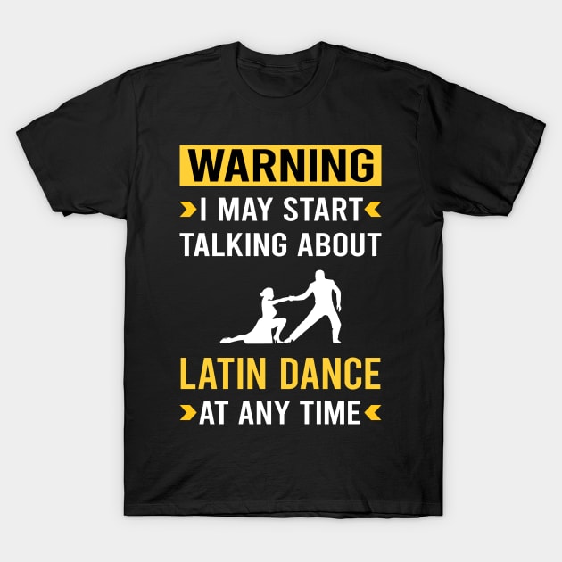 Warning Latin Dance Dancing Dancer T-Shirt by Bourguignon Aror